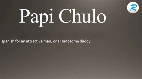What does papi chulo mean Information and translations of papi chulo in the most comprehensive dictionary definitions resource on the web. . Papi chulo definition